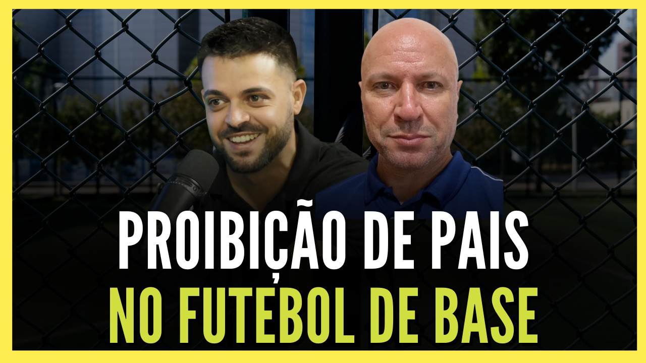 Proibição de pais no Futebol de Base – Por que chegamos a isso?